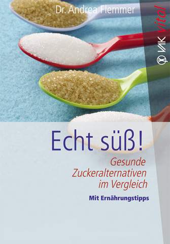 Echt süss! - gesunde Zuckeralternativen im Vergleich - Dr. Andrea Flemmer
