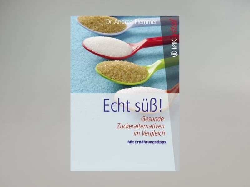 Echt süss! - gesunde Zuckeralternativen im Vergleich - Dr. Andrea Flemmer